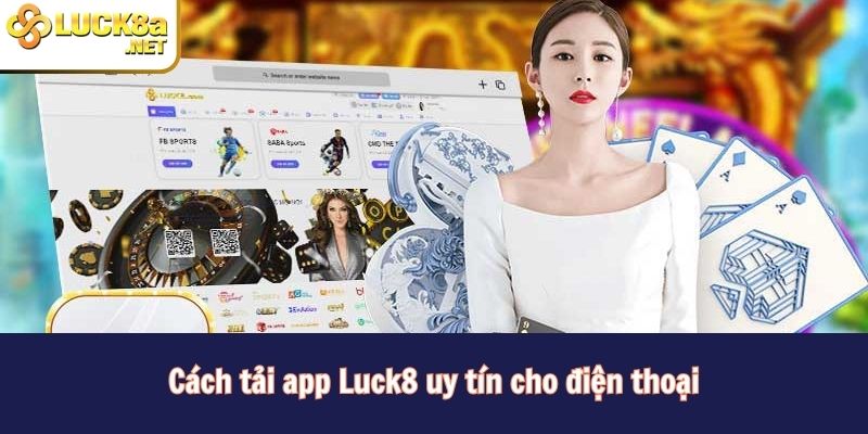 Cách tải app Luck8 uy tín cho điện thoại