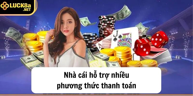 Nhà cái có nhiều phương thức thanh toán không ?