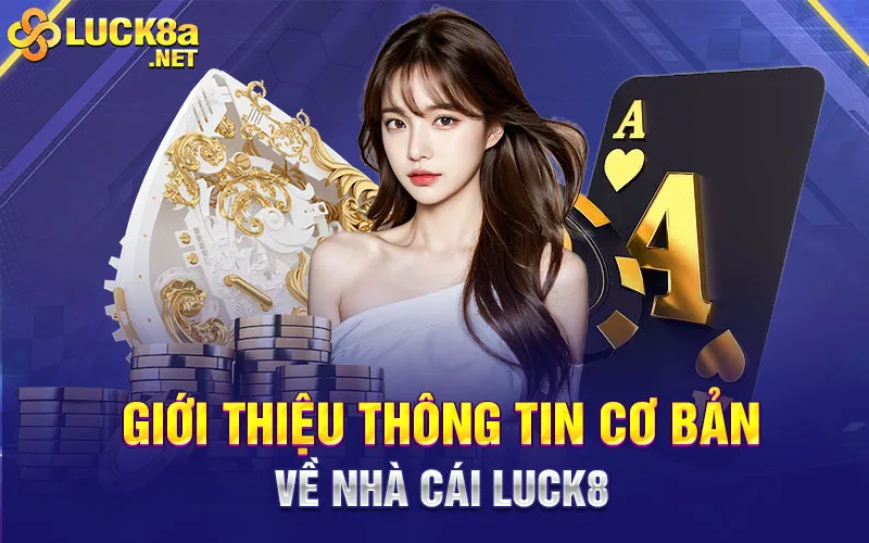 Giới thiệu thông tin cơ bản nhất về nhà cái Luck8