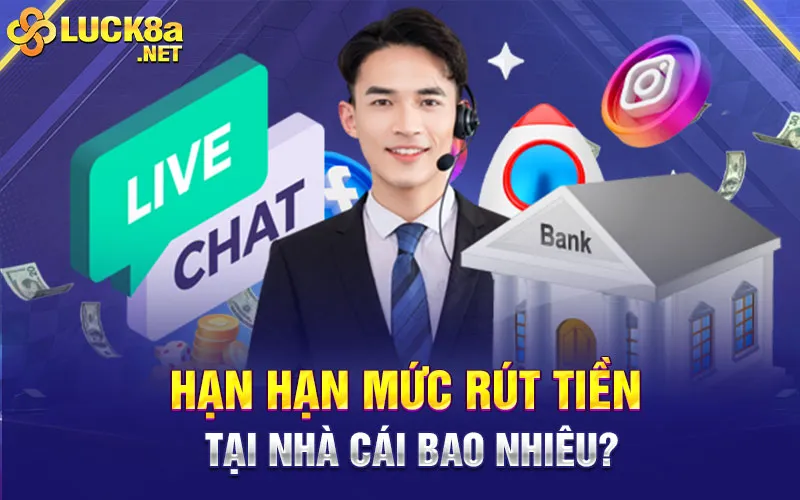 Hạn hạn mức rút tiền tại nhà cái bao nhiêu